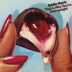 Eddie Harris - That Is Why You Are Overweight